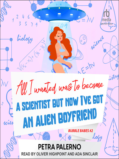 Title details for All I Wanted Was to Become a Scientist But Now I've Got an Alien Boyfriend by Petra Palerno - Available